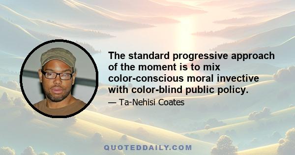 The standard progressive approach of the moment is to mix color-conscious moral invective with color-blind public policy.