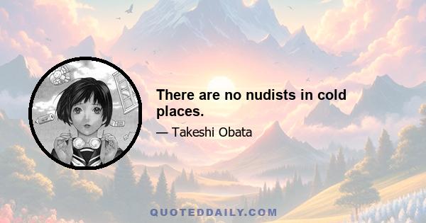 There are no nudists in cold places.