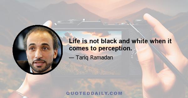 Life is not black and white when it comes to perception.
