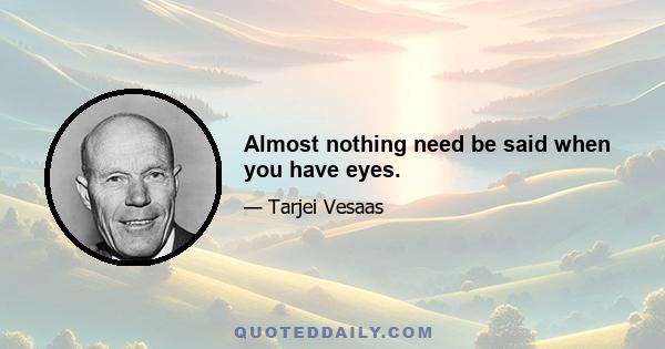 Almost nothing need be said when you have eyes.