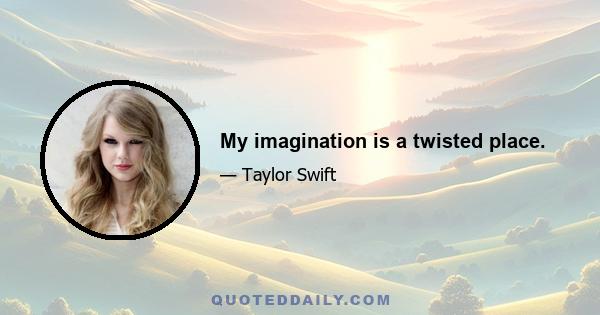 My imagination is a twisted place.