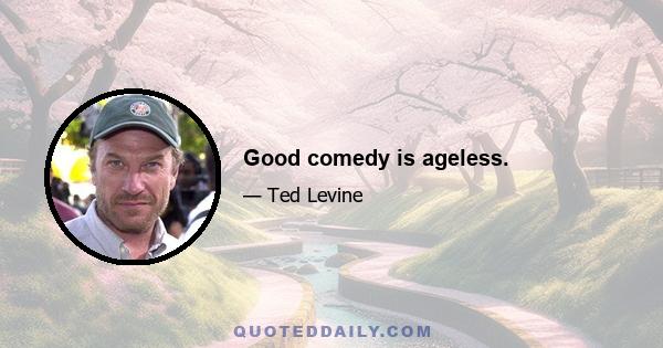 Good comedy is ageless.