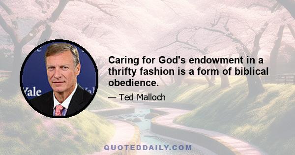 Caring for God's endowment in a thrifty fashion is a form of biblical obedience.