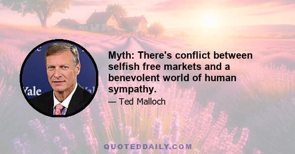 Myth: There's conflict between selfish free markets and a benevolent world of human sympathy.