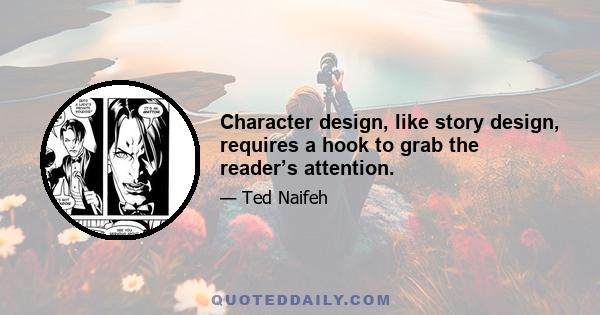 Character design, like story design, requires a hook to grab the reader’s attention.