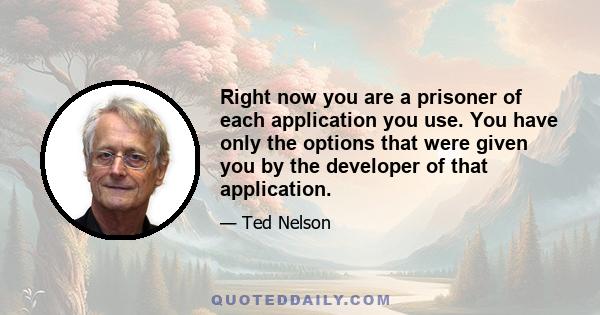 Right now you are a prisoner of each application you use. You have only the options that were given you by the developer of that application.