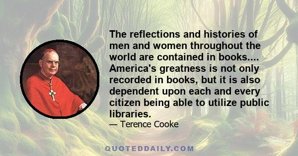 The reflections and histories of men and women throughout the world are contained in books.... America's greatness is not only recorded in books, but it is also dependent upon each and every citizen being able to