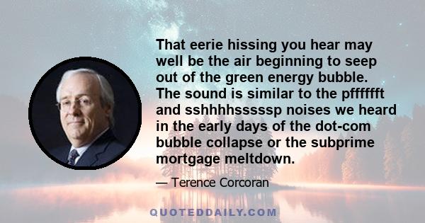 That eerie hissing you hear may well be the air beginning to seep out of the green energy bubble. The sound is similar to the pfffffft and sshhhhsssssp noises we heard in the early days of the dot-com bubble collapse or 