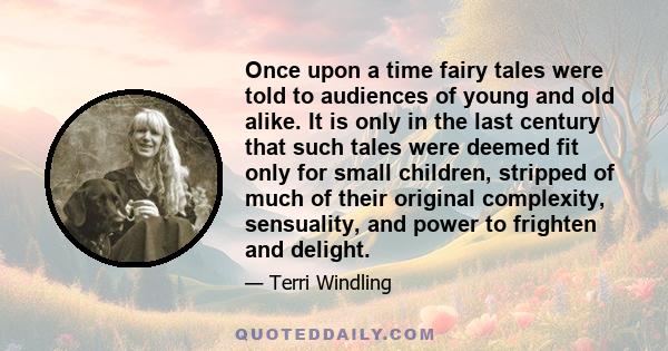 Once upon a time fairy tales were told to audiences of young and old alike. It is only in the last century that such tales were deemed fit only for small children, stripped of much of their original complexity,