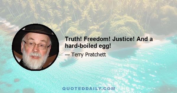 Truth! Freedom! Justice! And a hard-boiled egg!