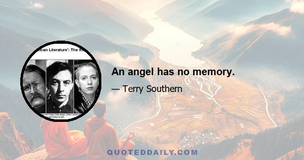 An angel has no memory.