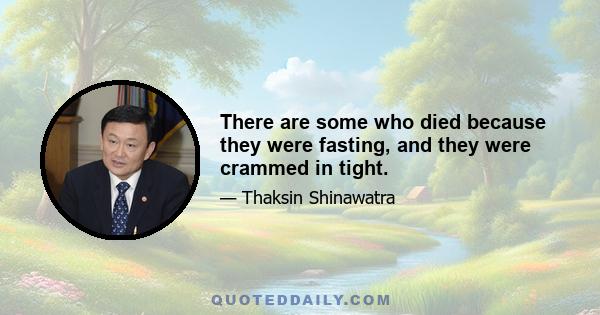 There are some who died because they were fasting, and they were crammed in tight.