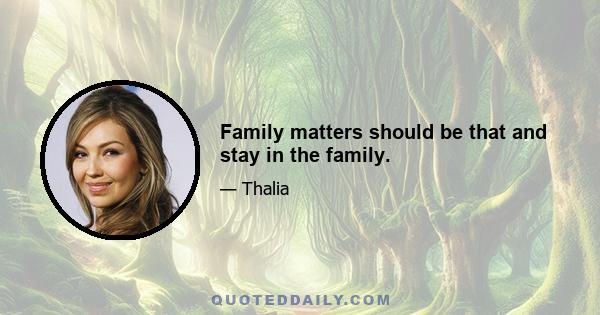 Family matters should be that and stay in the family.