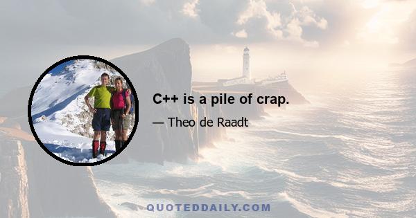 C++ is a pile of crap.