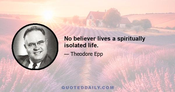 No believer lives a spiritually isolated life.