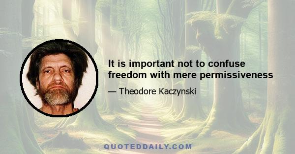 It is important not to confuse freedom with mere permissiveness