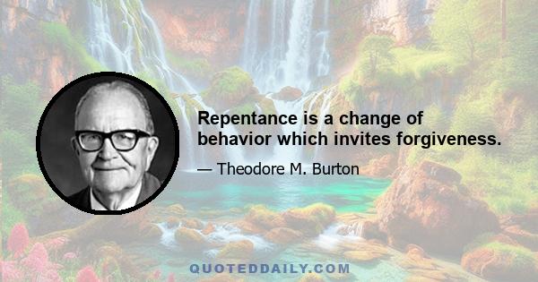 Repentance is a change of behavior which invites forgiveness.