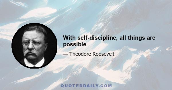 With self-discipline, all things are possible