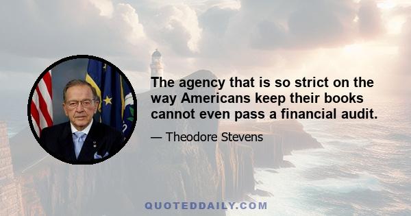 The agency that is so strict on the way Americans keep their books cannot even pass a financial audit.