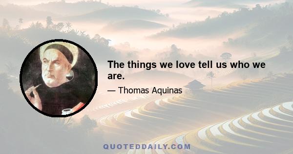 The things we love tell us who we are.