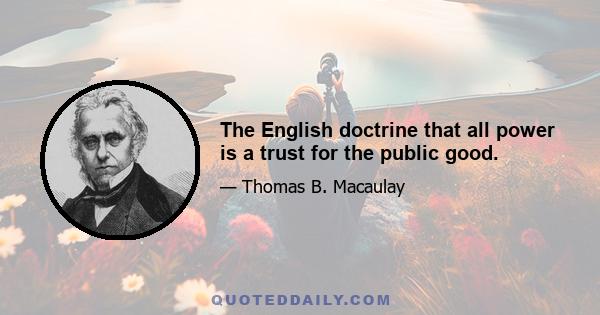 The English doctrine that all power is a trust for the public good.