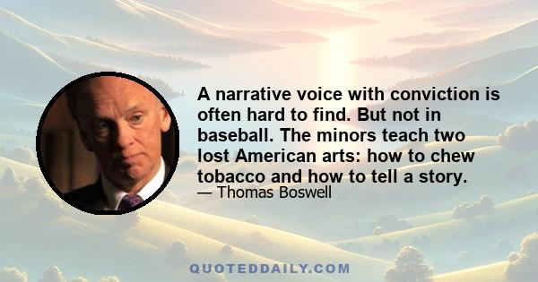 A narrative voice with conviction is often hard to find. But not in baseball. The minors teach two lost American arts: how to chew tobacco and how to tell a story.