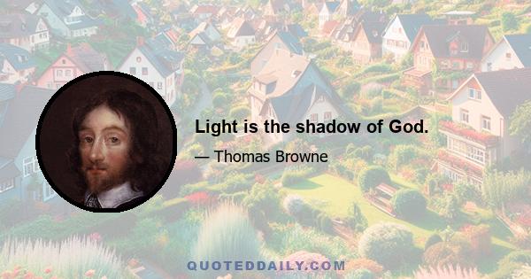 Light is the shadow of God.