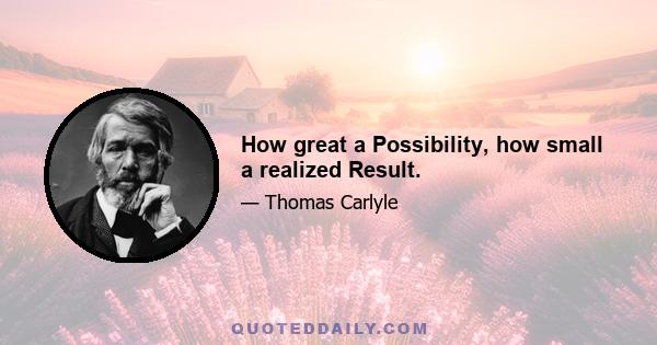 How great a Possibility, how small a realized Result.