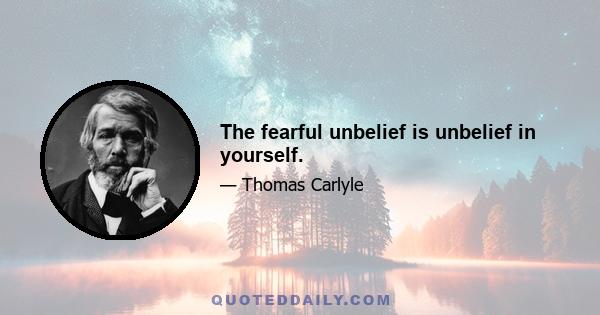 The fearful unbelief is unbelief in yourself.