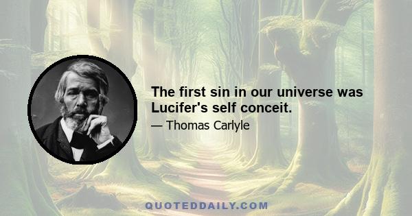 The first sin in our universe was Lucifer's self conceit.