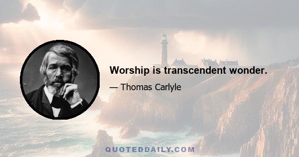 Worship is transcendent wonder.