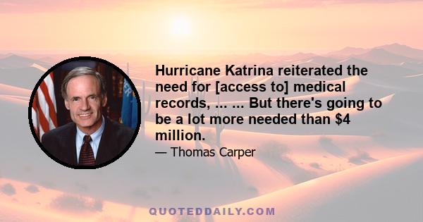 Hurricane Katrina reiterated the need for [access to] medical records, ... ... But there's going to be a lot more needed than $4 million.
