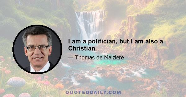 I am a politician, but I am also a Christian.