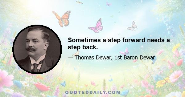 Sometimes a step forward needs a step back.