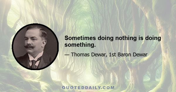 Sometimes doing nothing is doing something.