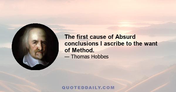 The first cause of Absurd conclusions I ascribe to the want of Method.