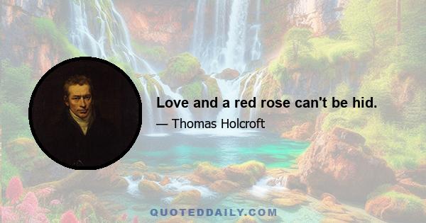 Love and a red rose can't be hid.