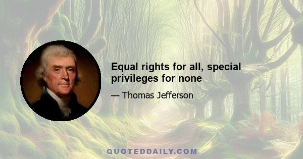 Equal rights for all, special privileges for none