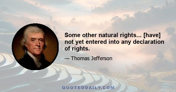 Some other natural rights... [have] not yet entered into any declaration of rights.