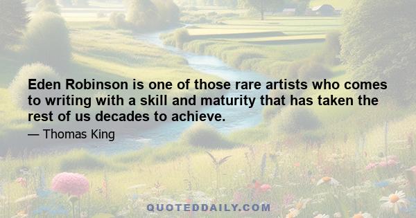 Eden Robinson is one of those rare artists who comes to writing with a skill and maturity that has taken the rest of us decades to achieve.