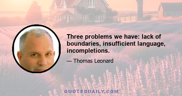 Three problems we have: lack of boundaries, insufficient language, incompletions.