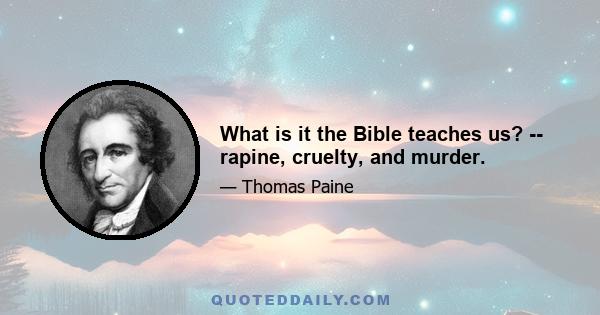 What is it the Bible teaches us? -- rapine, cruelty, and murder.