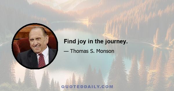 Find joy in the journey.