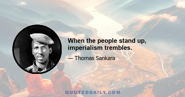 When the people stand up, imperialism trembles.