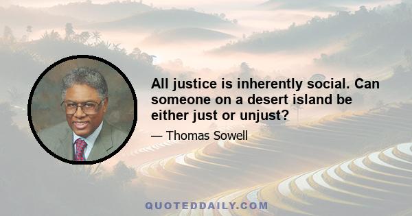 All justice is inherently social. Can someone on a desert island be either just or unjust?