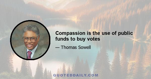 Compassion is the use of public funds to buy votes