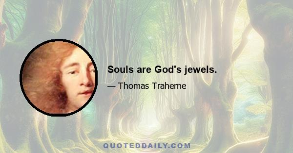 Souls are God's jewels.