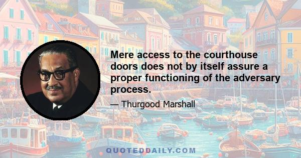 Mere access to the courthouse doors does not by itself assure a proper functioning of the adversary process.