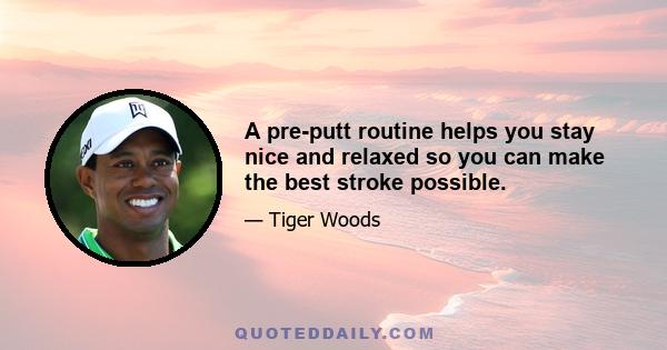 A pre-putt routine helps you stay nice and relaxed so you can make the best stroke possible.