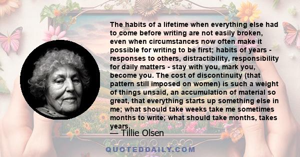 The habits of a lifetime when everything else had to come before writing are not easily broken, even when circumstances now often make it possible for writing to be first; habits of years - responses to others,